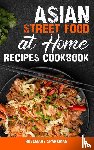 Sparkman, Rosemary - Asian Street Food at Home Recipes Cookbook