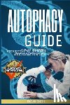 Smith, Evelyn - Autophagy Guide: unlock your natural healing process, discover your self -cleasing body's intelligence. Activate the Anti-Aging process