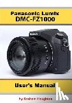 Houghton, Graham - The Panasonic DMC-Fz1000 User's Manual