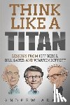 Adams, Andrew - Think Like a Titan: Lessons from Jeff Bezos, Bill Gates and Warren Buffett