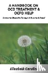 Caroline, Elizabeth - HANDBOOK ON OCD TREATMENT & OCPD HELP