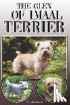 Stonewood, Michael - The Glen of Imaal Terrier: A Complete and Comprehensive Owners Guide to: Buying, Owning, Health, Grooming, Training, Obedience, Understanding and