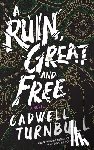 Turnbull, Cadwell - A Ruin, Great and Free