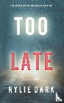 Dark, Rylie - Too Late (A Morgan Stark FBI Suspense Thriller-Book 1)