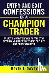Davey, Kevin J - Entry and Exit Confessions of a Champion Trader