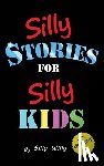 Willy, Silly - Silly Stories for Silly Kids: A Funny Short Story Collection for Children Ages 5-10