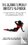 Surefire, Alex - The Ultimate Pickup Artist's Playbook: 9 Manuscripts Covering Picking Up Women, Dating Strategies for Men, How to get a Girlfriend or Girlfriends, and