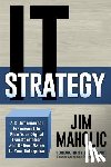 Maholic, Jim - IT Strategy: A 3-Dimensional Framework to Plan Your Digital Transformation and Deliver Value to Your Enterprise