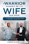 Butler, Curtis - A Warrior Married to His Wife and PTSD