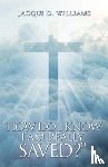 Williams, Jacqui D - How Do I Know I Am Really Saved?