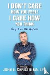 Christie Ma, Lpc John - I Don't Care How You Feel! I Care How You Think