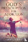 Elliott, Nick, Elliott, Cheryl - God's Prescription for Addiction