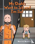 Bowman, Mark A - My Daddy Went to Jail and I'm Sad