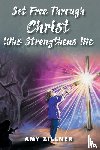 Zillner, Amy - Set Free Through Christ Who Strengthens Me