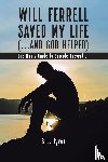 Iyver, B L - Will Ferrell Saved My Life (...and God Helped)