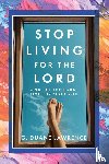 Lawrence, G Duane - Stop Living for the Lord