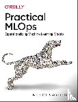 Gift, Noah, Deza, Alfredo - Practical MLOps