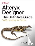 Burkhow, Joshua - Alteryx Designer: The Definitive Guide