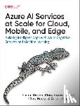 Bisson, Simon, Branscombe, Mary, Hoder, Chris, Raman, Anan - Azure AI Services at Scale for Cloud, Mobile, and Edge