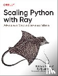 Karau, Holden, Lublinsky, Boris - Scaling Python with Ray