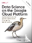 Lakshmanan, Valliappa - Data Science on the Google Cloud Platform