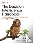 Pratt, Lorien, Malcolm, Nadine - The Decision Intelligence Handbook