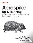 Srinivasan, Srini V, Faulkes, Tim, Autin, Albert, Roberts, Paige - Aerospike: Up and Running
