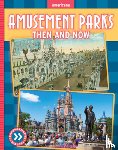 Rusick, Jessica - Amusement Parks: Then and Now