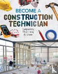 Kuehl, Ashley - Become a Construction Technician: Carpentry, Plumbing & More: Carpentry, Plumbing & More