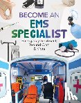 Gates, Margo - Become an EMS Specialist: Emergency Treatment, Wound Care & More: Emergency Treatment, Wound Care & More
