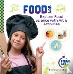 Berne, Emma Carlson - Food Lab: Explore Food Science with Art & Activities: Explore Food Science with Art & Activities