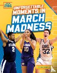 Beattie, Charlie - Unforgettable Moments in March Madness