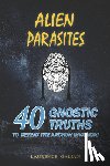 Galian, Laurence - Alien Parasites: 40 Gnostic Truths to Defeat the Archon Invasion!