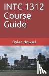 Howell, Dylan Samuel - INTC 1312 Course Guide