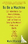 Mark O'Connell - To Be a Machine