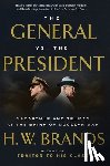 Brands, H. W. - The General vs. the President