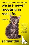 Irby, Samantha - We Are Never Meeting in Real Life.: Essays