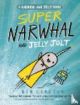 Clanton, Ben - SUPER NARWHAL & JELLY JOLT