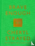 Strayed, Cheryl - Brave Enough