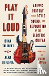 Tolinski, Brad, di Perna, Alan - Play It Loud