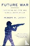 Latiff, Robert H. - Future War