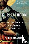 Heather, Peter - Christendom: The Triumph of a Religion, AD 300-1300