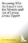 Tippett, Krista - Becoming Wise: An Inquiry Into the Mystery and Art of Living