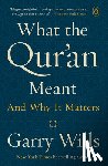 Wills, Garry - What the Qur'an Meant