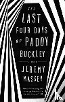 Massey, Jeremy - The Last Four Days of Paddy Buckley