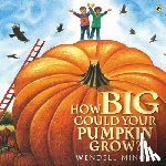 Minor, Wendell - How Big Could Your Pumpkin Grow?