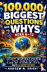 Andrew W. Bright - 100,000 Biggest Questions and Whys Ages 6-12