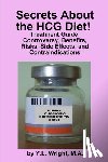 Wright, Y.L. - Secrets About the HCG Diet! Treatment Guide, Controversy, Benefits, Risks, Side Effects, and Contraindications