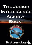 Lesho, Alyssa - The Junior Intelligence Agency: Book 1
