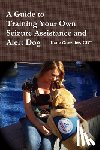 Gonzalez, Katie - A Guide to Training Your Own Seizure Assistance and Alert Dog